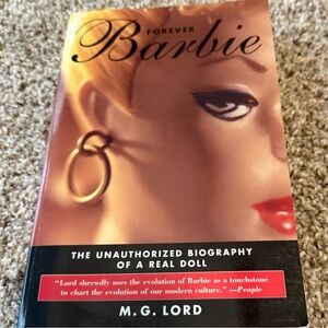 Forever Barbie: The Unauthorized Biography of a Real Doll by M.G. Lord